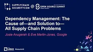 Dependency Management: The Cause of—and Solution to—All Supply...- Josie Anugerah & Eve Martin-Jones