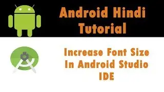 Android App Development Tutorial - 8 - How To Increase Font Size In Android Studio IDE - Hindi