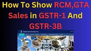 RCM SUPPLY UNDER GTA/How to Show RCM Sales In GSTR1 & GSTR3B, RCM SUPPLY IN GSTR-1