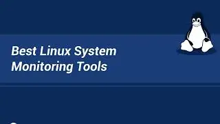 Best Linux System Monitoring Tools