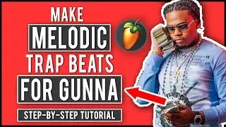 How To Make A Melodic Trap Beat In FL Studio 20 - Make A Gunna, Lil Baby, Future Type Beat