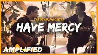 The Other Favorites - Have Mercy | AMPLIFIED