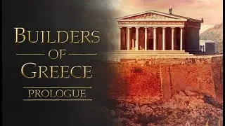 Builders of Greece Prologue