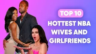 Top 10 Hottest NBA Wives and Girlfriends