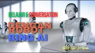 Cara belajar  dan  conversation dengan robot  atau AI menggunakan Microsoft Bing