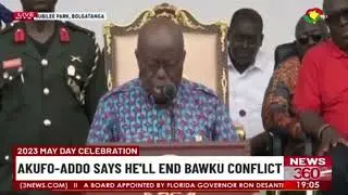 2023 May Day Celebration: Akufo-Addo says hell end Bawku conflict.