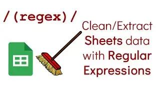 Google Sheets: Clean and extract data with Regular Expressions (Regex)