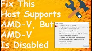 This host supports AMD-V  but AMD-V is disabled error | FIXED