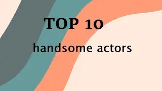 Top 10 handsome actors