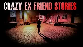 3 TRUE Crazy EX Friend Horror Stories | True Scary Stories