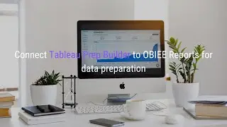 Connect Tableau Prep Builder to OBIEE Reports for Data Preparation | BI Connector