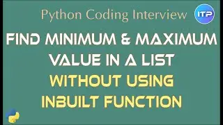 Find Minimum and Maximum value in a list without using Inbuilt function | Python coding interview