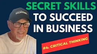 Secret Skills To Succeed In Business. #4. The Power of Critical Thinking.