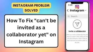 How To Fix cant be invited as a collaborator yet on Instagram