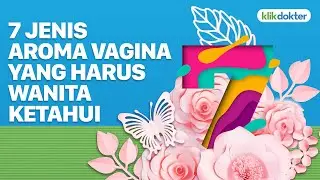 7 AROMA VAGINA YANG HARUS WANITA KETAHUI