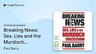 Breaking News: Sex, Lies and the Murdoch… by Paul Barry · Audiobook preview