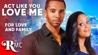 Act Like You Love Me (2013) | Spicy Rom Com ❤️ | Black Romance Drama Film! | RMC