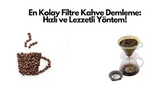 En Kolay Filtre Kahve Demleme: Hızlı ve Lezzetli Yöntem!