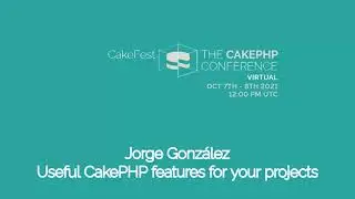 CakeFest Virtual 2021 Day 1 - Useful CakePHP features for your projects - Jorge Gonzalez