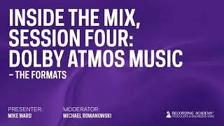 Session 4 - Dolby Atmos Music: The Formats | Inside The Mix