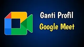 Cara Mengubah Profil Akun Google Meet Di Laptop / PC