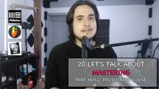 20 Let's Talk About Mastering (FREE MUSIC PRODUCTION COURSE)