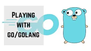 Playing with Golang/Go Programming Language