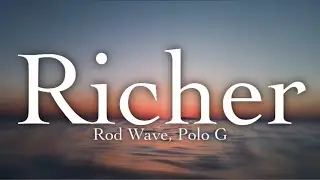 Rod Wave - Richer (lyrics) ft. Polo G