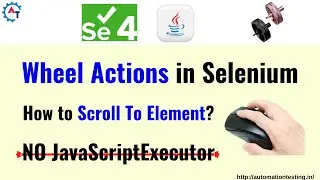 Scroll into view in Selenium WebDriver | Wheel Actions in Selenium | Scrolling Web Page