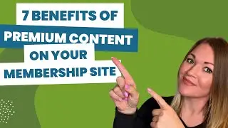 7 Big Benefits to Offering Premium Content on Your Membership Site