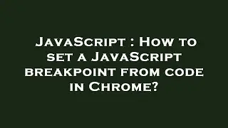 JavaScript : How to set a JavaScript breakpoint from code in Chrome?