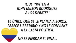 #Colombia Que inviten a John Milton Rodríguez (el libertario) a los debates.