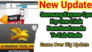 Chimera Big Update Frp Game Over || Samsung Exynos CPU Frp Without Open Dawnload Mode To Eub mode