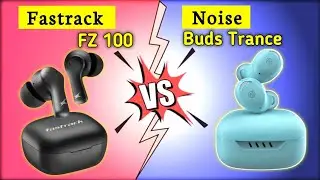 Fastrack FZ100 Vs Noise Buds Trance : Which one is Best || Best Tws Under 999/- ?