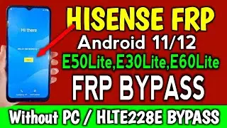 Hisense Android 11/12 E50Lite,E30lite,E60lite Frp Bypass without pc / HLTE228E Bypass