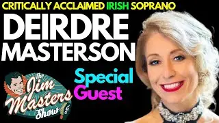 Deirdre Masterson, Acclaimed IRISH SOPRANO Sings and Rare Exclusive Interview | The Jim Masters Show