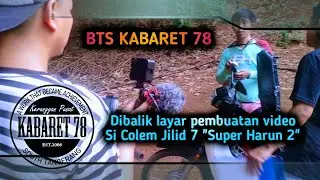 Dibalik layar kabaret 78, pembuatan video si colem jilid 7 ( super harun 2 )