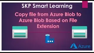 SKP Smart Learning - Copy File From Azure Blob to Azure Blob Based on File Extension