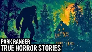 2 Hours Of TRUE Terrifying Park Ranger Horror Stories (Dogman, Sasquatch, Wendigo,Deep Woods,Creepy)