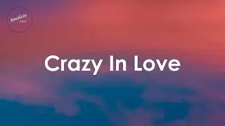 Beyonce - Crazy In Love feat. Jay-Z (Lyrics)