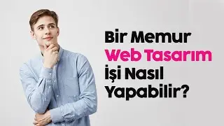 Bir Memur Nasıl Web Tasarım İşi Yapabilir?