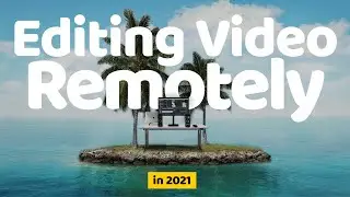 Best Practices For Editing Video Remotely in 2021