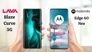 Lava Blaze Curve 5G Vs Moto Edge 40 Neo - Full Comparison 2024