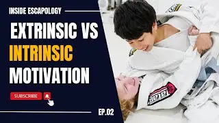 Intrinsic vs Extrinsic Motivation // Inside Escapology BJJ