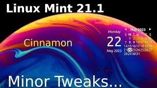 Linux Mint 21.1 - Cinnamon - Minor Tweaks.