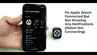 How to Fix Apple Watch is Connected But Not Showing Any Notifications ((iWatch Not Connecting)