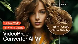 Discover VideoProc Converter AI: New Features in V7 (Windows)