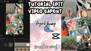 TUTORIAL EDIT VIDEO CAPCUT APRIL DUMP 2024