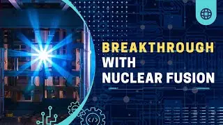 Revolutionary Breakthrough in Nuclear Fusion: The Future of Energy