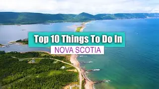 Top 10 Best Things To Do In Nova Scotia | Nova Scotia Guide